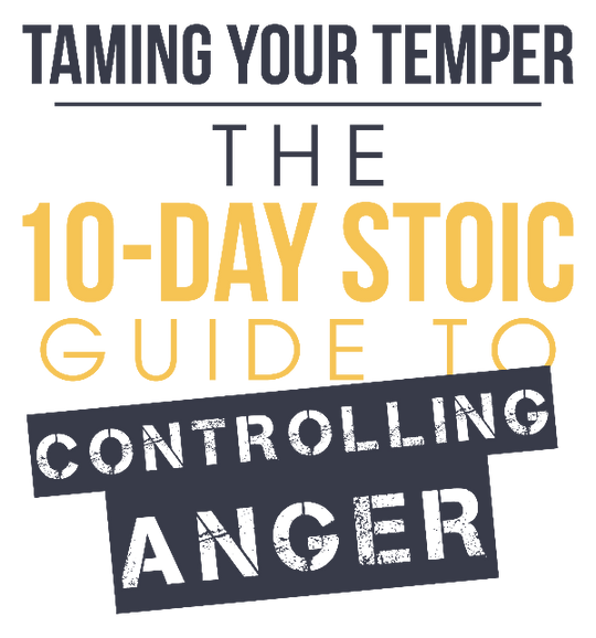 TAMING YOUR TEMPER: THE 10-DAY STOIC GUIDE TO CONTROLLING ANGER