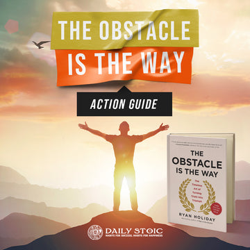 The Obstacle Is the Way: Action Guide