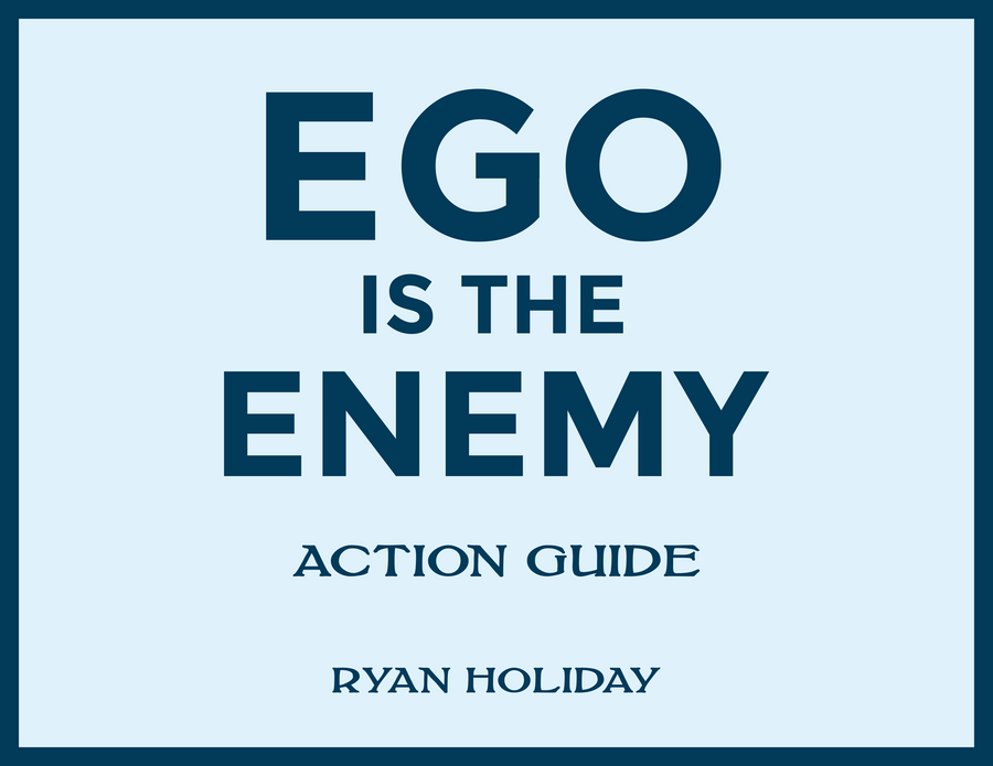 Ego Is the Enemy: Action Guide